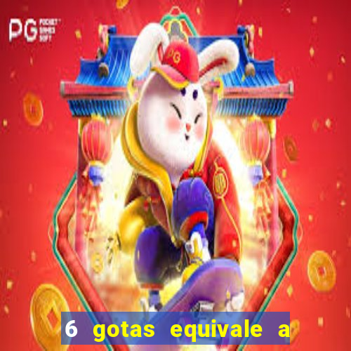 6 gotas equivale a quantos ml